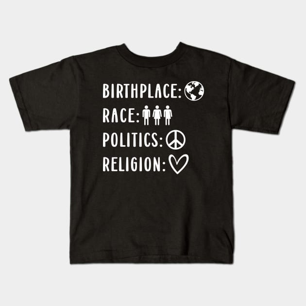 Birthplace: Earth Race: Human Politics: Freedom Religion: Love Statement For Human Values Kids T-Shirt by FloraLi